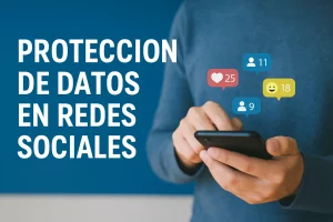 Persona utilizando un teléfono móvil con iconos de redes sociales y el texto “Protección de datos en redes sociales”.